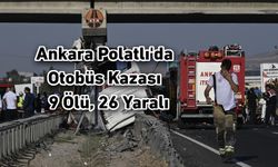 Ankara Polatlı'da Otobüs Kazası: 9 Ölü, 26 Yaralı