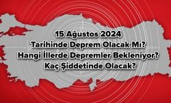 15 Ağustos 2024 tarihinde deprem olacak mı? Hangi illerde depremler bekleniyor? Kaç Şiddetinde olacak?