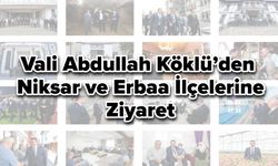 Vali Abdullah Köklü’den Niksar ve Erbaa İlçelerine Ziyaret