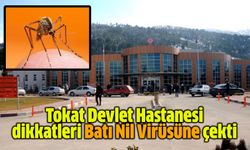 Tokat Devlet Hastanesi dikkatleri Batı Nil Virüsüne çekti