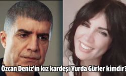 Özcan Deniz kız kardeşi Yurda Gürler kimdir?