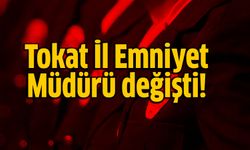 Tokat İl Emniyet Müdürü değişti!