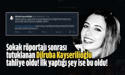 Sokak röportajı sonrası tutuklanan Dilruba Kayserilioğlu tahliye oldu! İlk yaptığı şey ise bu oldu!