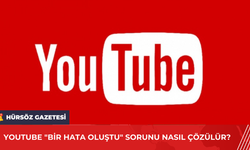 YouTube "Bir Hata Oluştu" Sorunu Nasıl Çözülür?