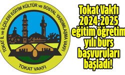 Tokat Vakfı 2024-2025 eğitim öğretim yılı burs başvuruları başladı!