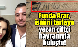 Funda Arar, ismini tarlaya yazan çiftçi hayranıyla buluştu!