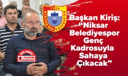 Başkan Kiriş, “Niksar Belediyespor Genç Kadrosuyla Sahaya Çıkacak”