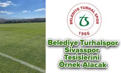 Belediye Turhalspor, Sivasspor Tesislerini Örnek Alacak