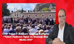 CHP Tokat İl Başkanı Çağdaş Kurtgöz: "Tokat Halkının İlgisi ve Desteği Bizi Mutlu Etti"