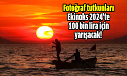 Fotoğraf tutkunları Ekinoks 2024’te 100 bin lira için yarışacak!