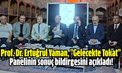 Prof. Dr. Ertuğrul Yaman, "Gelecekte Tokat" Panelinin sonuç bildirgesini açıkladı!