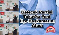 Gelecek Partisi Tokat’ta Yeni İlçe Başkanlarını Atadı