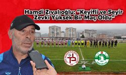 Hamdi Zıvalıoğlu: "Keyifli ve Seyir Zevki Yüksek Bir Maç Oldu"