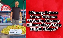 Hünnap Satıcısı Adem Yıldırım: "Tokat'ta Hünnap Bilinmedikçe Talep Düşük Kalıyor"