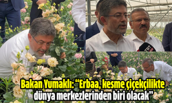 Bakan Yumaklı: “Erbaa, kesme çiçekçilikte dünya merkezlerinden biri olacak”