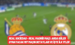 Real Sociedad - Real Madrid Maçı: Arda Güler Oynayacak mı? Maçın Detayları ve İşte İlk 11’ler