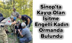 Sinop'ta Kayıp Olan İşitme Engelli Kadın Ormanda Bulundu