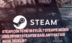 Steam çöktü mü 18 EYLÜL? Steam'e neden girilmiyor? Steam'de bağlantı hatası nasıl düzelir?