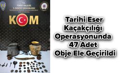 Tarihi Eser Kaçakçılığı Operasyonunda 47 Adet Obje Ele Geçirildi