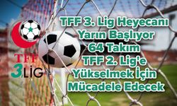 TFF 3. Lig Heyecanı Yarın Başlıyor! 64 Takım TFF 2. Lig'e Yükselmek İçin Mücadele Edecek