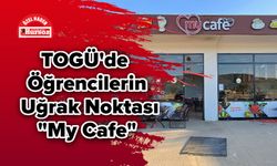 TOGÜ'de Öğrencilerin Uğrak Noktası "My Cafe"