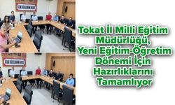 Tokat İl Milli Eğitim Müdürlüğü, Yeni Eğitim-Öğretim Dönemi İçin Hazırlıklarını Tamamlıyor