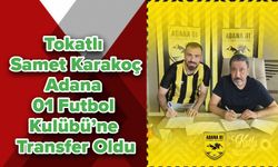 Tokatlı Samet Karakoç, Adana 01 Futbol Kulübü’ne Transfer Oldu