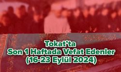 Tokat’ta Son 1 Haftada Vefat Edenler (16-23 Eylül 2024)