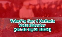 Tokat’ta Son 1 Haftada Vefat Edenler (24-30 Eylül 2024)