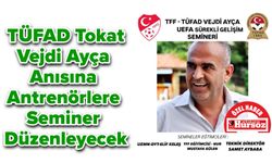 TÜFAD Tokat, Vejdi Ayça Anısına Antrenörlere Seminer Düzenleyecek