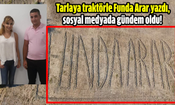 Tarlaya traktörle Funda Arar yazdı, sosyal medyada gündem oldu!