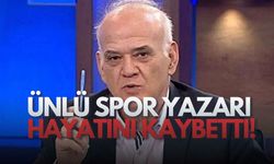 Ünlü Spor Yazarı Ahmet Çakır Hayatını Kaybetti!