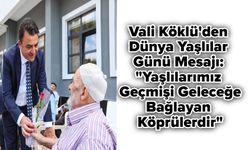 Vali Köklü'den Dünya Yaşlılar Günü Mesajı: "Yaşlılarımız Geçmişi Geleceğe Bağlayan Köprülerdir"