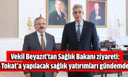 Beyazıt'tan Sağlık Bakanı ziyareti: Tokat’a yapılacak sağlık yatırımları gündemde