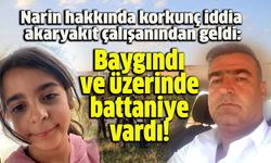 Narin hakkında korkunç iddia akaryakıt çalışanından geldi: Baygındı ve üzerinde battaniye vardı!