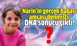 Narin'in babası amcası denmişti: DNA sonucu çıktı!