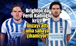 Brighton'da Ferdi Kadıoğlu krizi! İmzayı attı ama sahaya çıkamıyor!