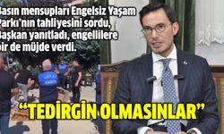 "Tokat'ta engellilerimiz tedirgin olmasınlar"