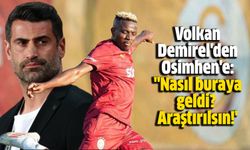 Volkan Demirel'den Osimhen'e: "Nasıl buraya geldi? Araştırılsın!'