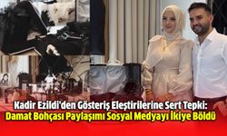 Kadir Ezildi'den Gösteriş Eleştirilerine Sert Tepki: Damat Bohçası Paylaşımı Sosyal Medyayı İkiye Böldü