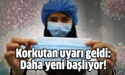 Korkutan uyarı geldi: Daha yeni başlıyor!