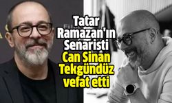 Tatar Ramazan'ın Senaristi Can Sinan Tekgündüz vefat etti