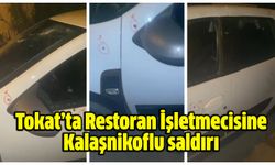 Tokat’ta Restoran İşletmecisine Kalaşnikoflu saldırı