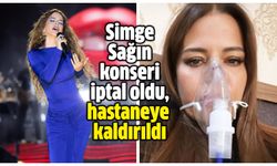 Simge Sağın konseri iptal oldu, hastaneye kaldırıldı