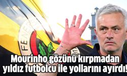 Fenerbahçe'de son dakika! Mourinho gözünü kırpmadan yıldız futbolcu ile yollarını ayırdı!