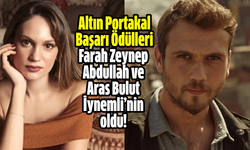 Altın Portakal Başarı Ödülleri Farah Zeynep Abdullah ve Aras Bulut İynemli’nin oldu!