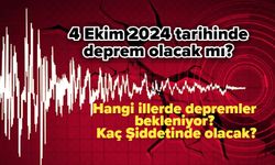 4 Ekim 2024 tarihinde deprem olacak mı? Hangi illerde depremler bekleniyor? Kaç Şiddetinde olacak?