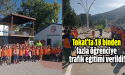 Tokat'ta 18 binden fazla öğrenciye trafik eğitimi verildi!