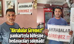 "Akrabalar Giremez!" pankartıyla büfesine bedavacıları sokmadı!