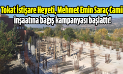 Tokat İstişare Heyeti, Mehmet Emin Saraç Camii inşaatına bağış kampanyası başlattı!